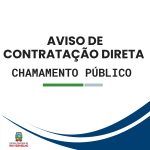 AVISO DE CONTRATAÇÃO DIRETA – CHAMAMENTO PÚBLICO